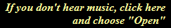 If you don't hear music, click here
and choose "Open" If you don't hear music, click here
and choose "Open"