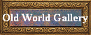 Old World Gallery