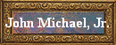 John Michael, Jr.